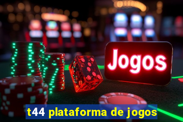 t44 plataforma de jogos